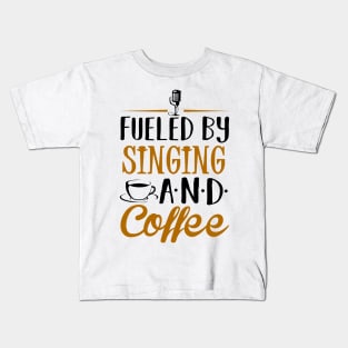 Fueled by Singing and Coffee Kids T-Shirt